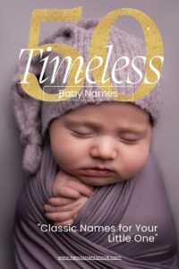 Read more about the article “50 timeless Baby Names: Classic Names for Your Little One”